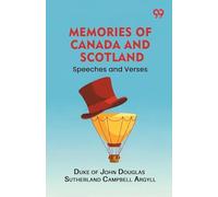 Memories of Canada and Scotland: Speeches and Verses