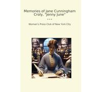 Memories of Jane Cunningham Croly, "Jenny June" (Classic Books)