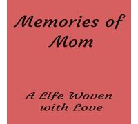 Memories of Mom- A Life Woven In Love: A 8x8 keepsake with 162 pages for memories of a cherished life. Perfect as a heartfelt gift for birthdays, Christmas, or any occasion.