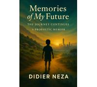 Memories of My Future: The Journey Continues: A Prophetic Memoir