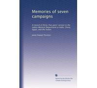 Memories of seven campaigns a record of thirty-five years' service in the Indian medical department in India, China, Egypt, and the Sudan