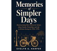 Memories of Simpler Days: Heartwarming Short Stories for Seniors About Family, Friendship, and Life in Britain During the 1950s-1970s (The Simpler Days Collection)