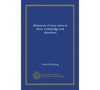 Memories of sixty years at Eton, Cambridge and elsewhere