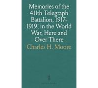 Memories of the 411th Telegraph Battalion, 1917-1919, in the World War, Here and Over There