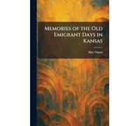 Memories of the Old Emigrant Days in Kansas