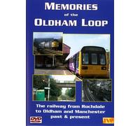 Memories Of The Oldham Loop Dvd: The Railway From Rochdale to Oldham & Manchester Victoria Past & Present