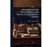 Memories of the Professional and Social Life of John E. Owens