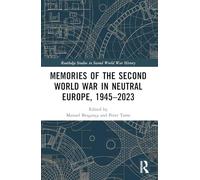 Memories of the Second World War in Neutral Europe, 1945-2023 (Routledge Studies in Second World War History)