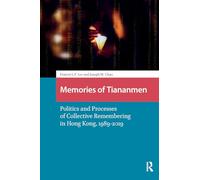 Memories of Tiananmen: Politics and Processes of Collective Remembering in Hong Kong, 1989-2019 (China: From Revolution to Reform)