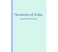 Memories of Today Saved for Tomorrow: Notebook to record special moments that you will want to look back on in the future.