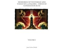 MEMORIES OF YESTERDAY AND TODAY OF LA PALOMA - URUGUAY GENERATION 82-83:: VOLUME 1 (MEMORIAS DE AYER Y DE HOY DE LA PALOMA GENERACION 82-83)