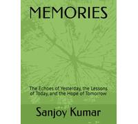MEMORIES: The Echoes of Yesterday, the Lessons of Today, and the Hope of Tomorrow