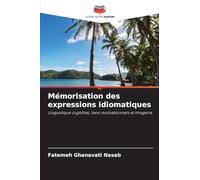 Mémorisation des expressions idiomatiques: Linguistique cognitive, liens motivationnels et imagerie