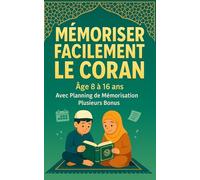 Mémoriser Facilement le Coran: Livre pour enfant musulman de 8 à 16 ans, avec plus de 20 conseils pour apprendre rapidement le Coran, un planning de mémorisation et plusieurs bonus