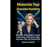 Memorize Your Financial Numbers: Build Your Brain Wallet to Secure Credit Cards, Debit Cards, Bank Accounts, PINs, and Personal IDs (Financial Literacy - Crypto Security Key Books Series)
