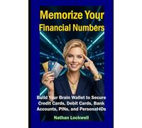 Memorize Your Financial Numbers: Build Your Brain Wallet to Secure Credit Cards, Debit Cards, Bank Accounts, PINs, and Personal IDs (Financial Literacy - Crypto Security Key Books Series)