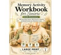 Memory Activity Workbook for Seniors with Dementia: 100 Easy Brain Games, Word Search, Coloring, Puzzles & Gentle Cognitive Activities for Alzheimer's ... Elderly Adults (The Gentle Minds Collection)