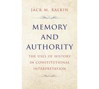 Memory and Authority: The Uses of History in Constitutional Interpretation (Yale Law Library Series in Legal History and Reference)