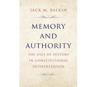 Memory and Authority: The Uses of History in Constitutional Interpretation (Yale Law Library Series in Legal History and Reference)