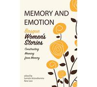 Memory and Emotion: Basque Women's Stories, Constructing Meaning from Memory (Basque Politics)