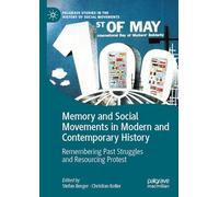Memory and Social Movements in Modern and Contemporary History: Remembering Past Struggles and Resourcing Protest (Palgrave Studies in the History of Social Movements)