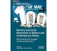 Memory and Social Movements in Modern and Contemporary History: Remembering Past Struggles and Resourcing Protest (Palgrave Studies in the History of Social Movements)