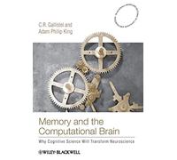 Memory and the Computational B: Why Cognitive Science will Transform Neuroscience: 4 (Blackwell/Maryland Lectures in Language and Cognition)