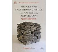 Memory and Transitional Justice in Argentina and Uruguay: Against Impunity (Memory Politics and Transitional Justice)
