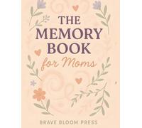 Memory Book For Moms: A Keepsake Journal to Celebrate and Honor Your Mother's Legacy