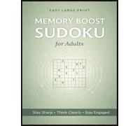 Memory Boost Sudoku for Adults: Gentle Brain Stimulation Through Easy Sudoku Puzzles to Stay Mentally Sharp, Improve Recall Confidence, and Enjoy Meaningful Screen-Free Thinking Time