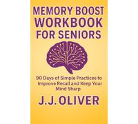Memory Boost Workbook For Seniors: 90 Days of Simple Practices to Improve Recall and Keep Your Mind Sharp (Senior Boost Workbooks Series)