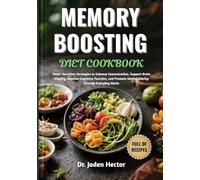 MEMORY BOOSTING DIET COOKBOOK: Smart Nutrition Strategies to Enhance Concentration, Support Brain Vitality, Improve Cognitive Function, and Promote Mental Clarity Through Everyday Meals