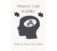 Memory Care Sudoku Puzzle Book: * Sudoku Puzzles for Memory Care | Help Calm The Mind, Relax, and Focus | 6x9 Inches, 110 Pages | 50+ Puzzles | Solutions Included