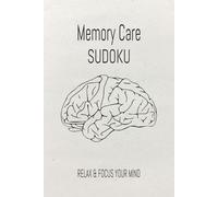 Memory Care Sudoku Puzzle Book: Sudoku Puzzles for Memory Care | Help Calm the Mind, Relax, and Focus | 6x9 Inches, 110 Pages | 50+ Puzzles | Solutions Included