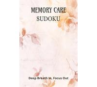 Memory Care Sudoku: Sudoku puzzles for Memory Care | Calm The Mind and Relax | 6x9 inches, 110 pages | 50+ Puzzles | Solutions Included