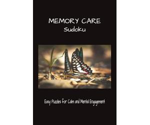 Memory Care Sudoku: Sudoku Puzzles for Memory Care | Help Calm the Mind, and Mental Engagement | 6x9 inches, 110 Pages | 50+ Puzzles | Solutions Included