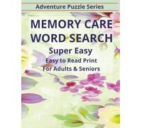 Memory Care Word Search: Super Easy Word Search Puzzles with Easy-to-Read Print | Simple & Familiar Words for Adults & Seniors | 8.5 x 11 Inches | 112 Pages 50+ Puzzles (Adventure Puzzle Series)