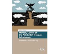 Memory Culture of the Anti-Leftist Violence in Indonesia (Heritage and Memory Studies)
