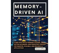 Memory-Driven AI: A Deep Dive into AI Memory Systems, Vector Databases, and Persistent Context for Smarter, Scalable, and Reliable AI Applications ... to Multi-Agent Workflows, MCP, and Reliable)