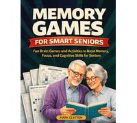 Memory Games for Smart Seniors: Fun Brain Games and Activities to Boost Memory, Focus, and Cognitive Skills for Seniors