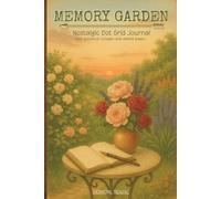 MEMORY GARDEN: Nostalgic Dot Grid Journal with Botanical Collages and Dotted Pages | Floral Aesthetic Notebook for Bullet Journaling, Sketching, Mindful Planning, and Creative Ideas (140 Pages)