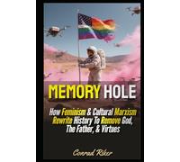 Memory Hole: How Feminism & Cultural Marxism Rewrite History To Remove God, The Father, & Virtues (Redpilled Progressive (satire))
