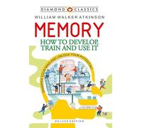 Memory: How To Develop, Train And Use It (English and English Edition)