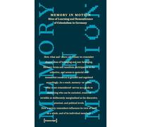 Memory in Motion - Sites of Learning and Remembrance of Colonialism in Germany: 31 (Public History - Angewandte Geschichte)