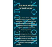 Memory in Motion - Sites of Learning and Remembrance of Colonialism in Germany (Public History - Angewandte Geschichte)