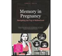 Memory in Pregnancy: Navigating the Fog of Motherhood