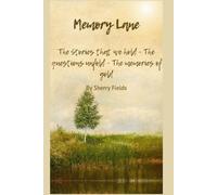 Memory Lane: The stories that we hold, The questions unfold, The memories of gold