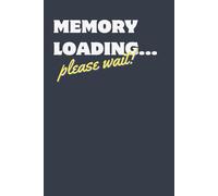 Memory Loading... please wait!: For All the Things You’ll Forget if You Don’t Write Them Down
