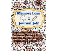 Memory Loss = Journal Job: Exploring the Link Between Memory Loss and the Demands of a Journalistic Career