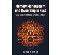 Memory Management and Ownership in Rust: Safe and Predictable Systems Design (Modern Systems Programming with Rust)